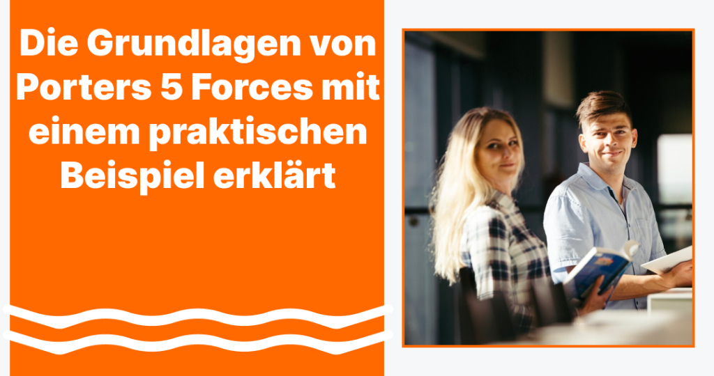 Die Grundlagen von Porters 5 Forces mit einem praktischen Beispiel erklärt
