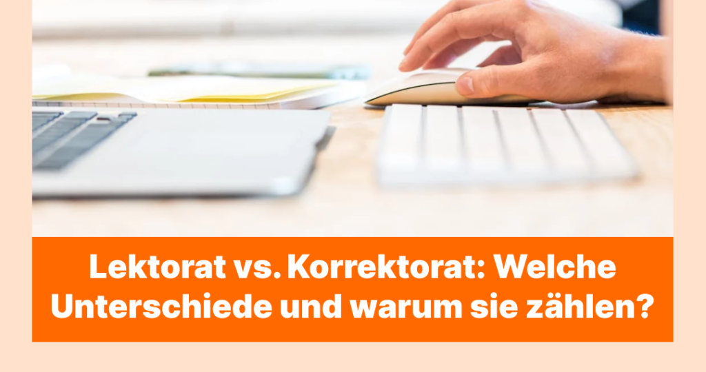 Lektorat vs. Korrektorat: Welche Unterschiede und warum sie zählen?
