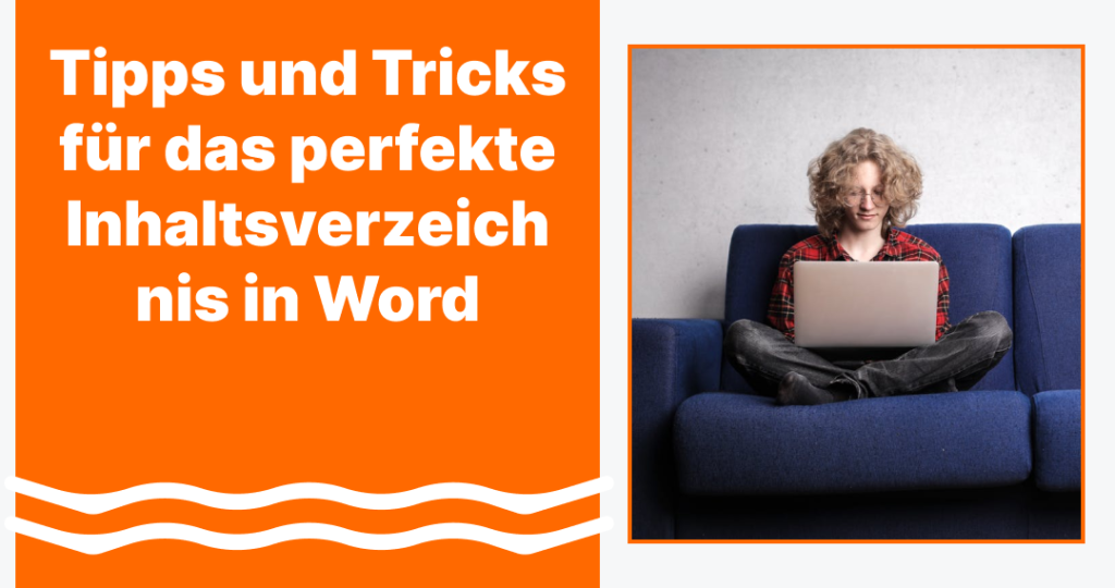 Tipps und Tricks für das perfekte Inhaltsverzeichnis in Word
